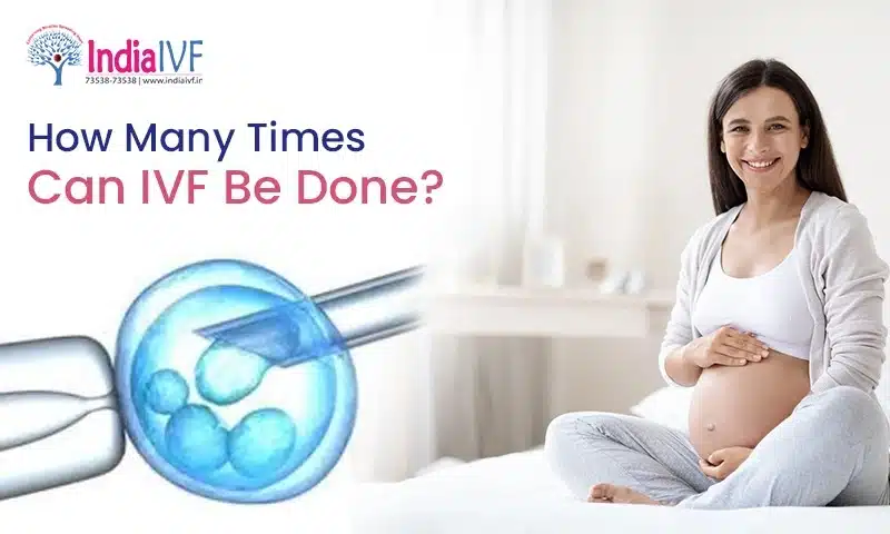 How many Times Can IVF Be Done
