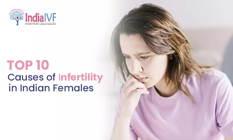 Top 10 Causes of Infertility in Indian Females